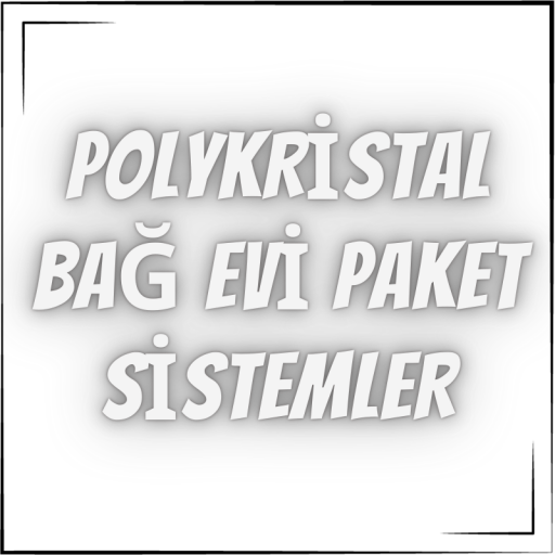POLYKRİSTALLİ BAĞ EVİ PAKET SİSTEMLER